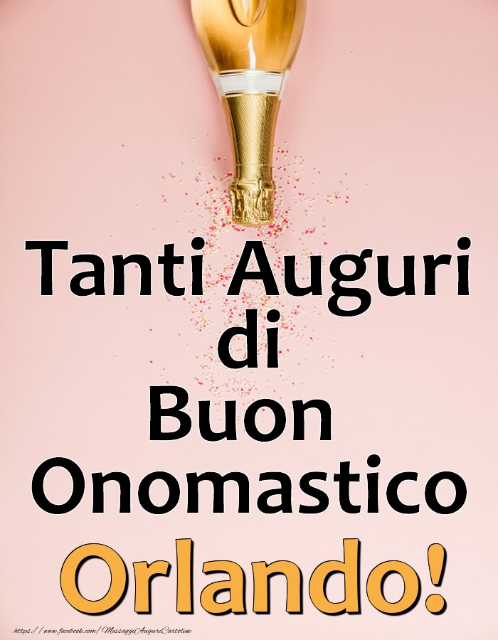 Tanti Auguri di Buon Onomastico Orlando! - Cartoline onomastico con champagne