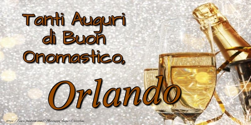 Tanti Auguri di Buon Onomastico, Orlando - Cartoline onomastico con champagne