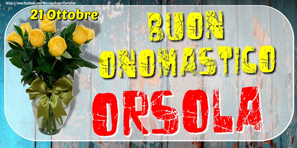 21 Ottobre - Buon Onomastico Orsola! - Cartoline onomastico