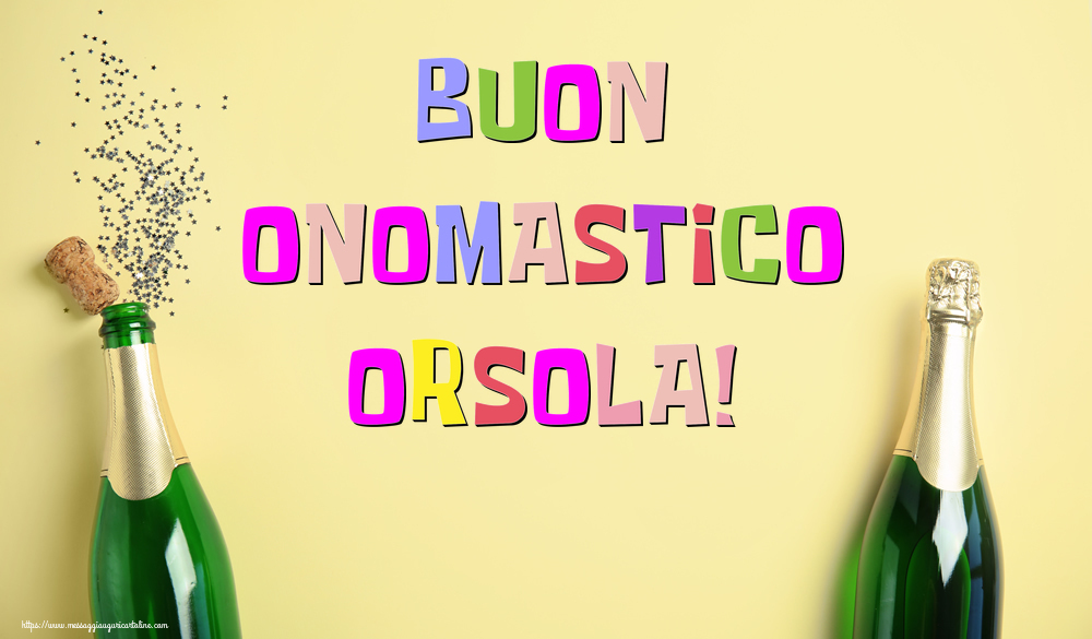 Buon Onomastico Orsola! - Cartoline onomastico con champagne