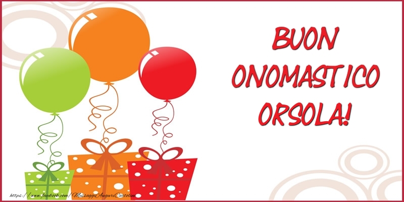 Buon Onomastico Orsola! - Cartoline onomastico con regalo