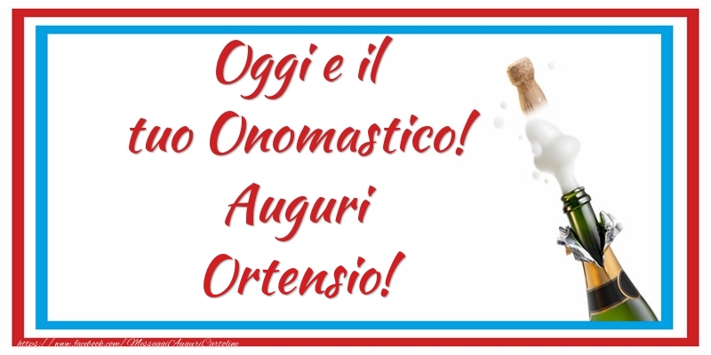 Oggi e il tuo Onomastico! Auguri Ortensio! - Cartoline onomastico con champagne