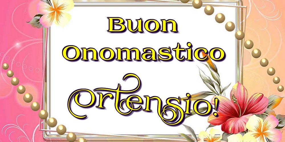 Buon Onomastico Ortensio! - Cartoline onomastico con fiori