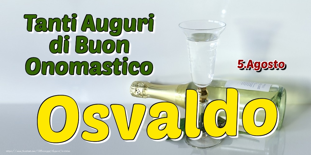 5.Agosto - Tanti Auguri di Buon Onomastico Osvaldo - Cartoline onomastico