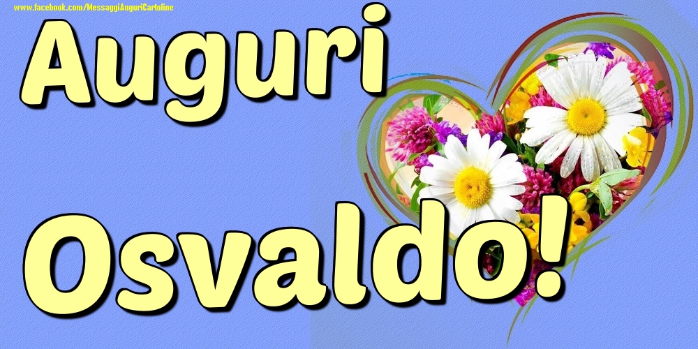 Auguri Osvaldo - Cartoline onomastico con il cuore