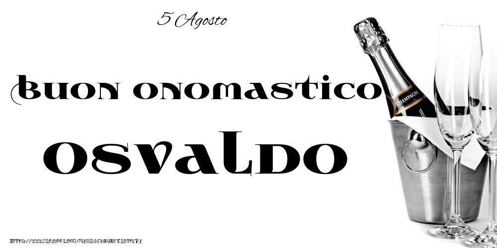 5 Agosto - Buon onomastico Osvaldo! - Cartoline onomastico