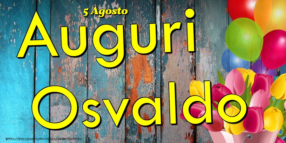 5 Agosto - Auguri Osvaldo! - Cartoline onomastico