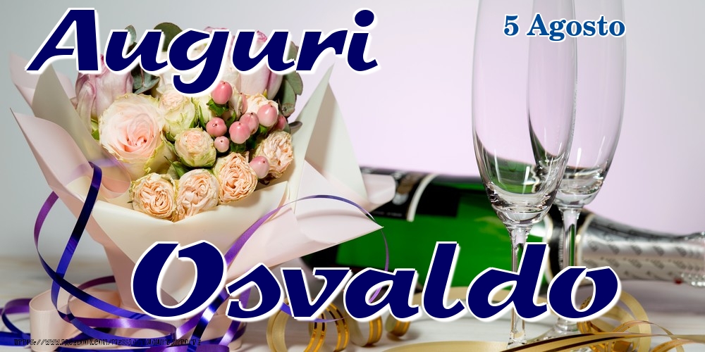 5 Agosto - Auguri Osvaldo! - Cartoline onomastico
