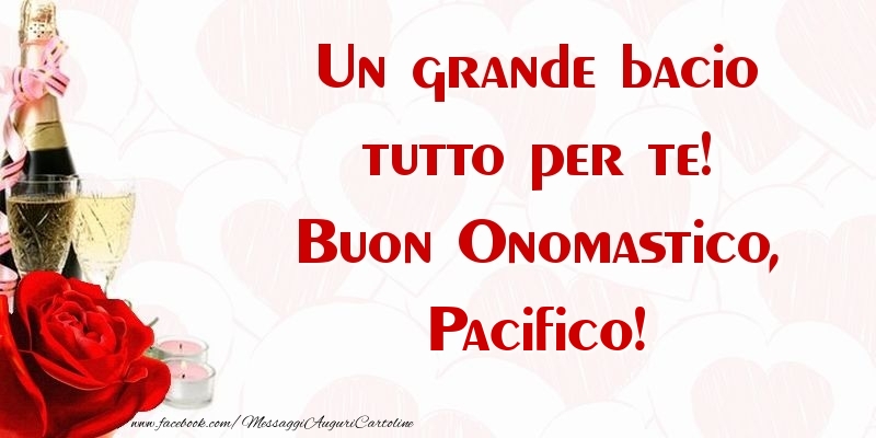 Un grande bacio tutto per te! Buon Onomastico, Pacifico - Cartoline onomastico con champagne