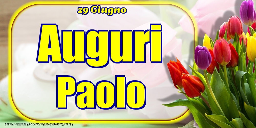 29 Giugno - Auguri Paolo! - Cartoline onomastico