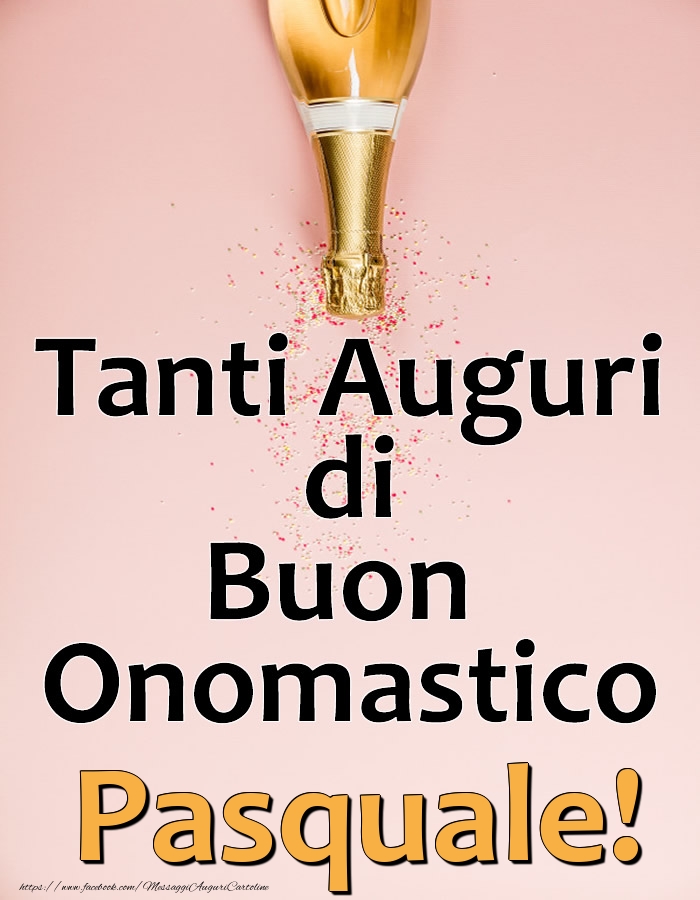 Tanti Auguri di Buon Onomastico Pasquale! - Cartoline onomastico con champagne