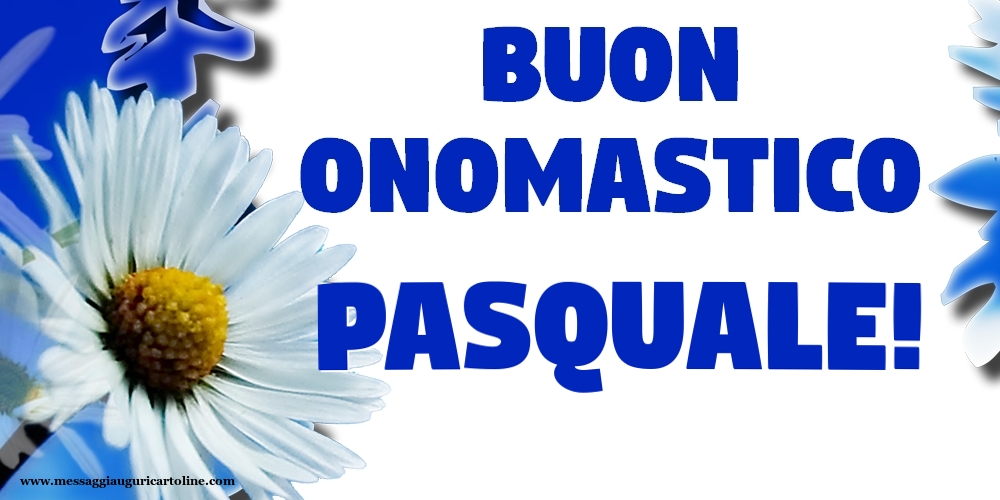 Buon Onomastico Pasquale! - Cartoline onomastico