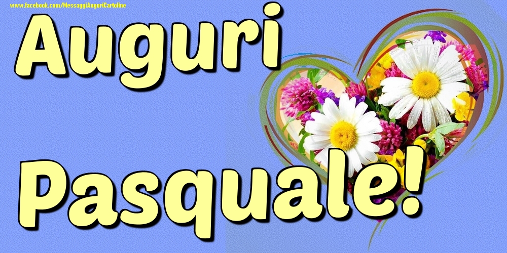 Auguri Pasquale - Cartoline onomastico con il cuore