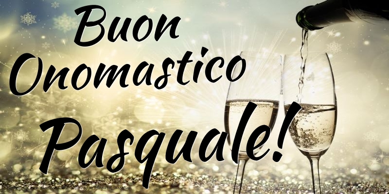 Buon Onomastico Pasquale - Cartoline onomastico con champagne