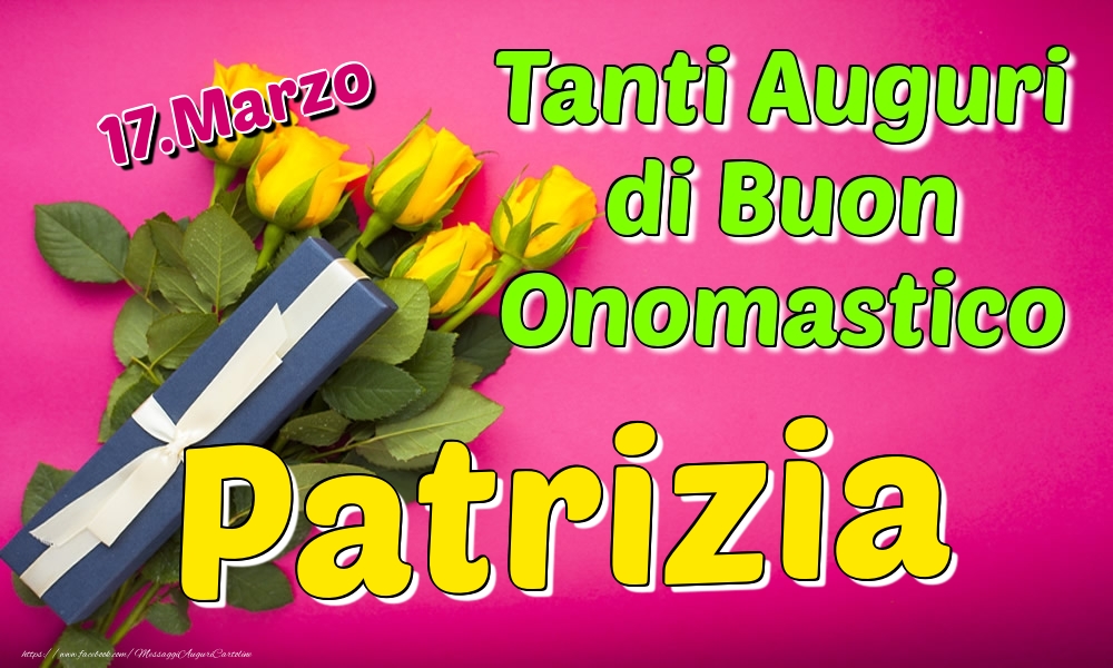 17.Marzo - Tanti Auguri di Buon Onomastico Patrizia - Cartoline onomastico