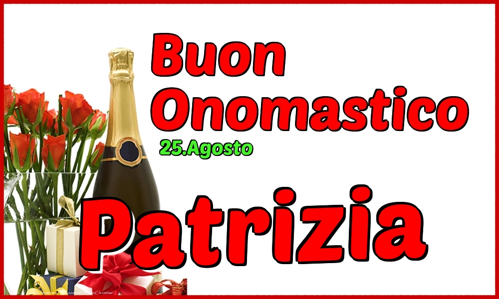 25.Agosto - Buon Onomastico Patrizia! - Cartoline onomastico