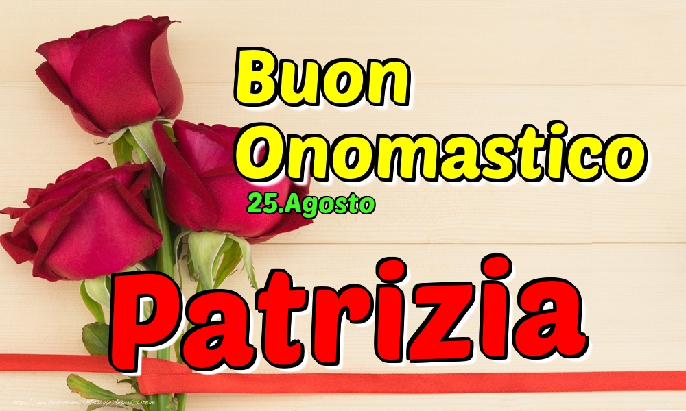 25.Agosto - Buon Onomastico Patrizia! - Cartoline onomastico