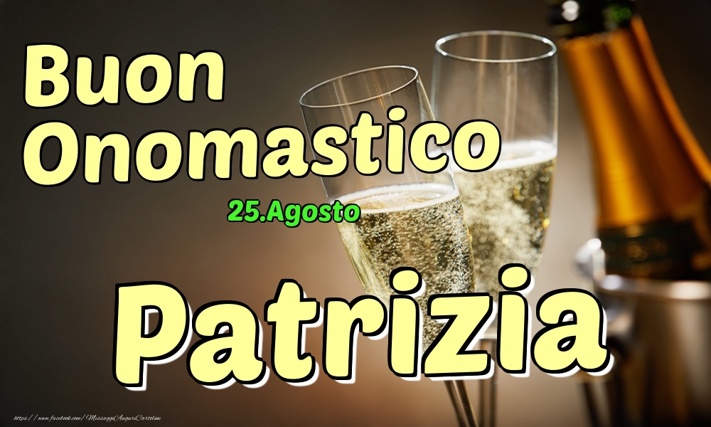 25.Agosto - Buon Onomastico Patrizia! - Cartoline onomastico