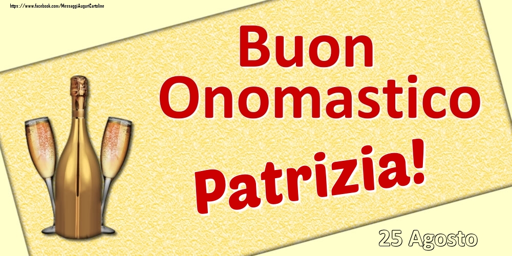 Buon Onomastico Patrizia! - 25 Agosto - Cartoline onomastico