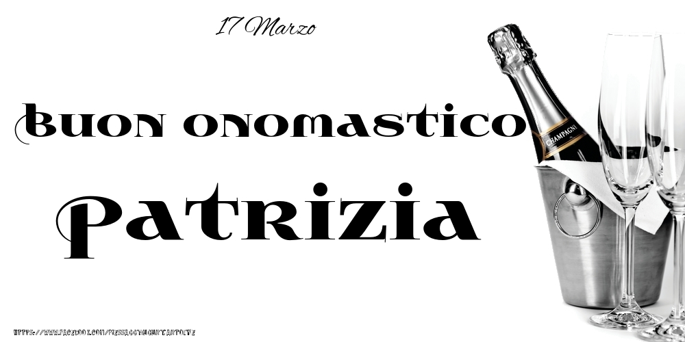17 Marzo - Buon onomastico Patrizia! - Cartoline onomastico