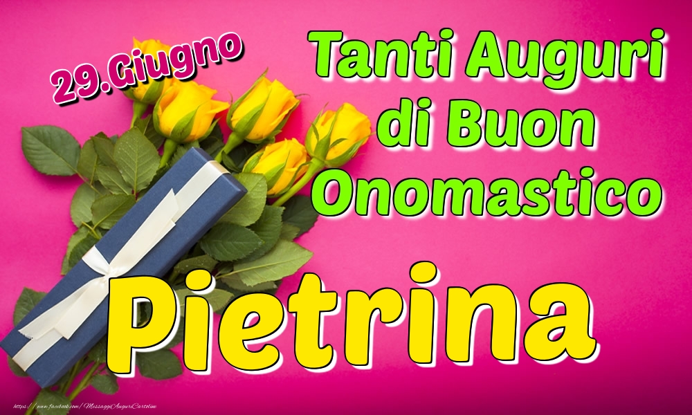  29.Giugno - Tanti Auguri di Buon Onomastico Pietrina - Cartoline onomastico