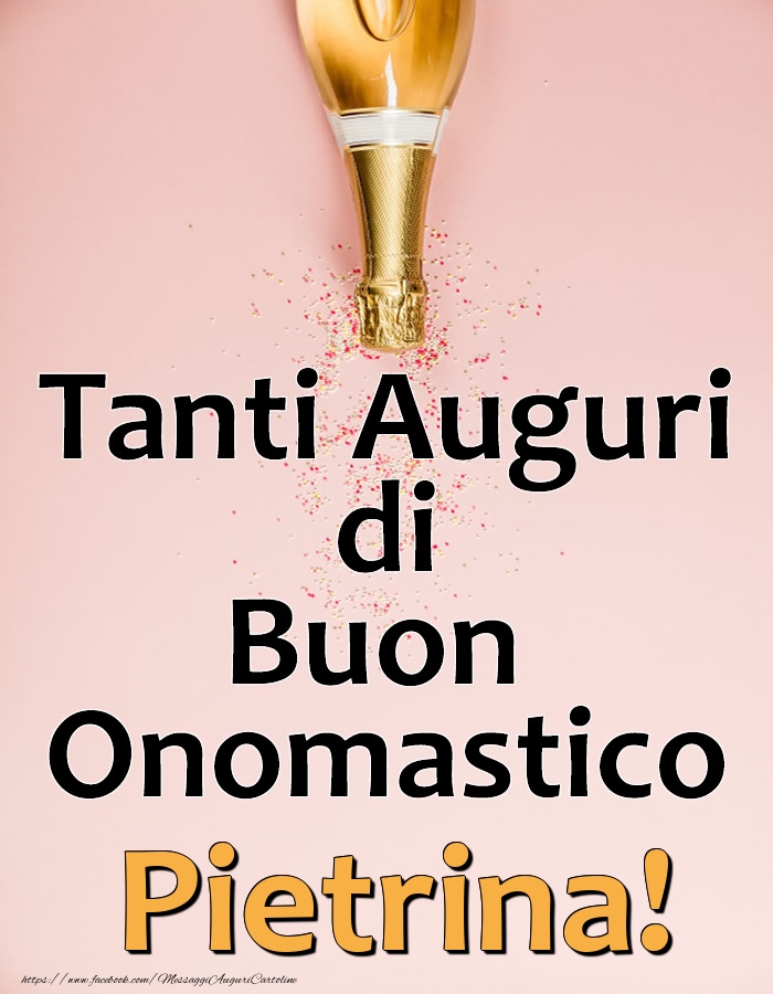 Tanti Auguri di Buon Onomastico Pietrina! - Cartoline onomastico con champagne