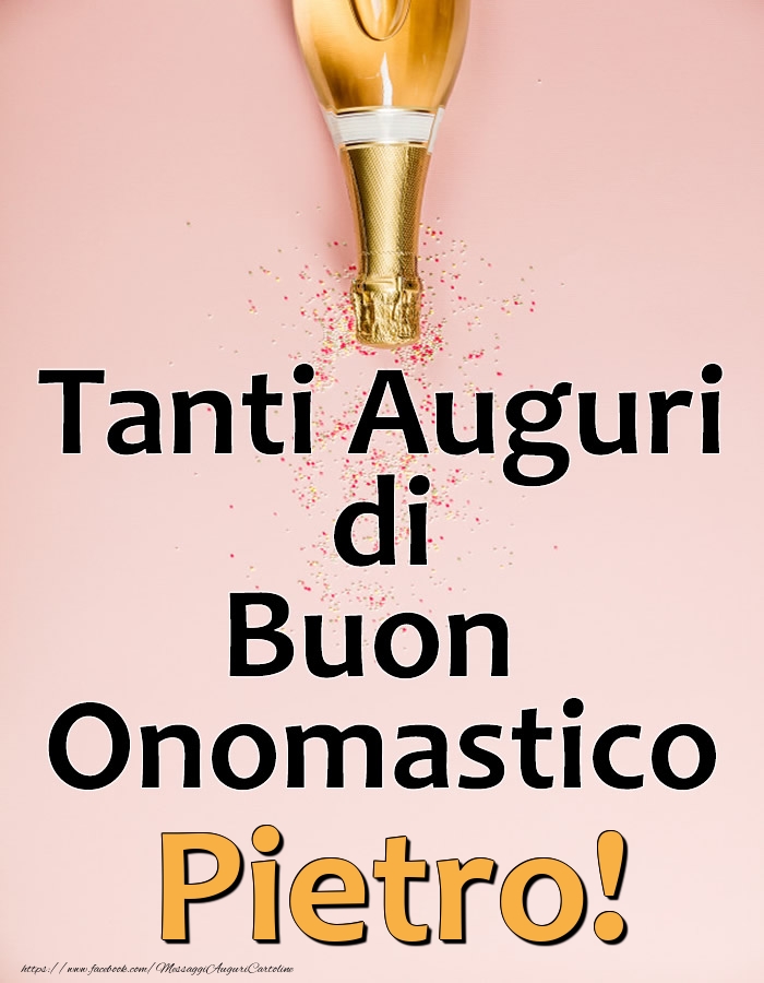 Tanti Auguri di Buon Onomastico Pietro! - Cartoline onomastico con champagne