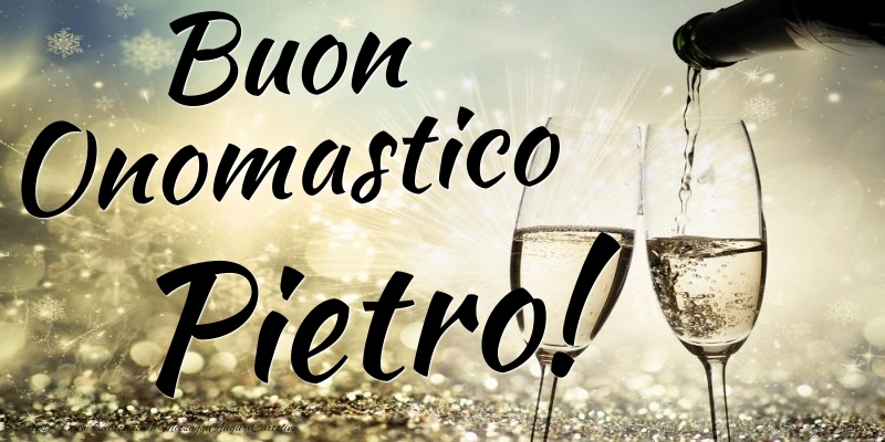 Buon Onomastico Pietro - Cartoline onomastico con champagne