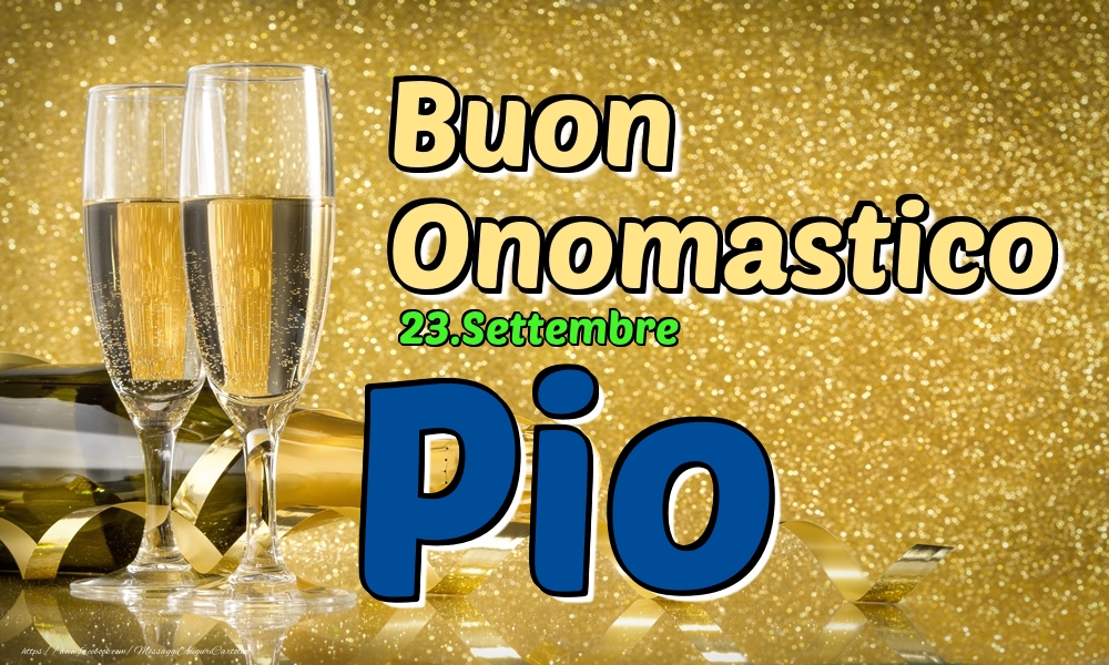  23.Settembre - Buon Onomastico Pio! - Cartoline onomastico