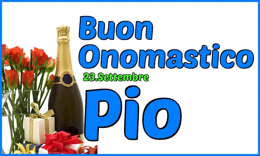  23.Settembre - Buon Onomastico Pio! - Cartoline onomastico