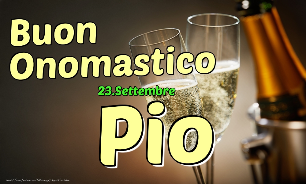 23.Settembre - Buon Onomastico Pio! - Cartoline onomastico