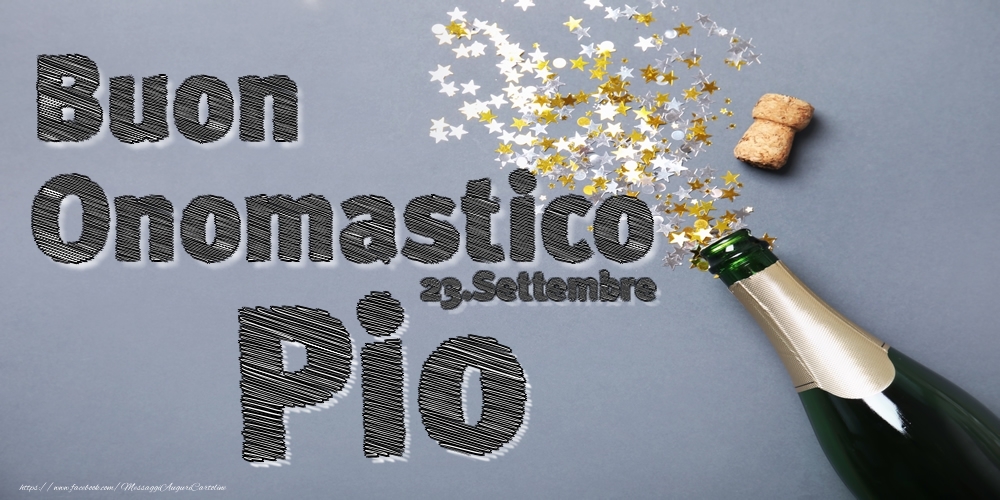 23.Settembre - Buon Onomastico Pio! - Cartoline onomastico