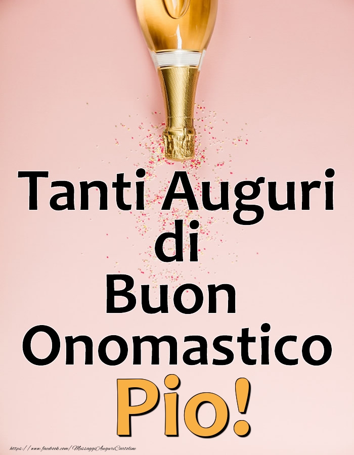 Tanti Auguri di Buon Onomastico Pio! - Cartoline onomastico con champagne