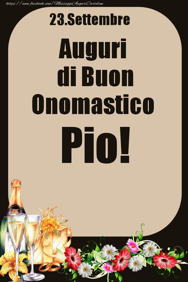 23.Settembre - Auguri di Buon Onomastico  Pio! - Cartoline onomastico