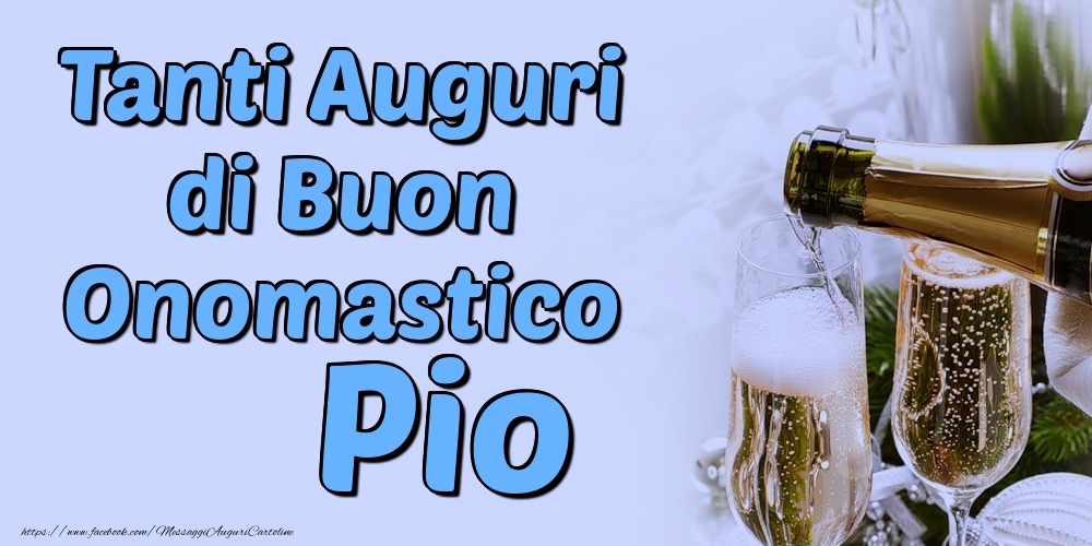 Tanti Auguri di Buon Onomastico Pio - Cartoline onomastico con champagne