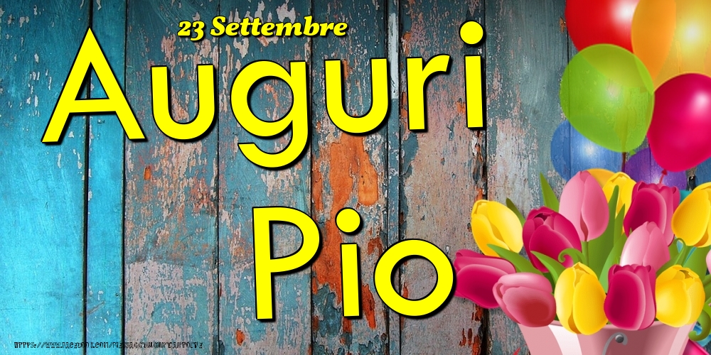 23 Settembre - Auguri Pio! - Cartoline onomastico