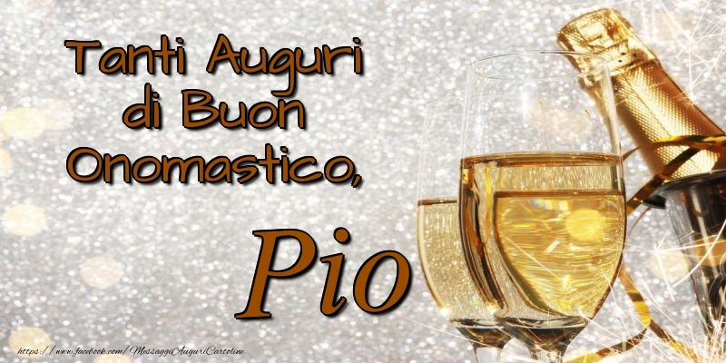 Tanti Auguri di Buon Onomastico, Pio - Cartoline onomastico con champagne