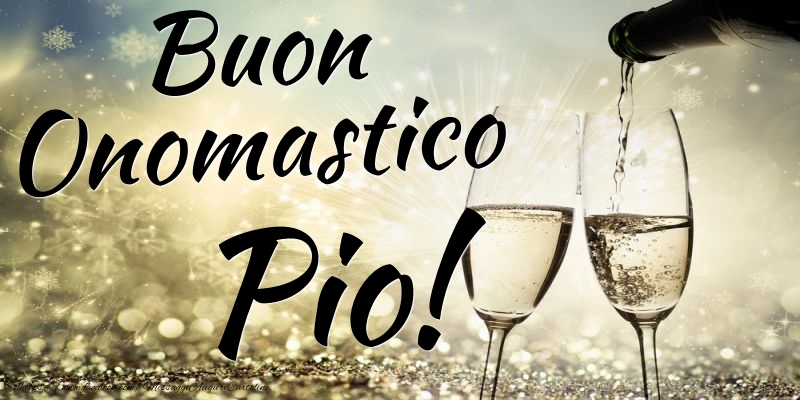 Buon Onomastico Pio - Cartoline onomastico con champagne