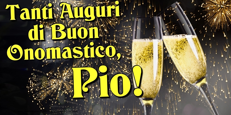Tanti Auguri di Buon Onomastico, Pio - Cartoline onomastico con champagne