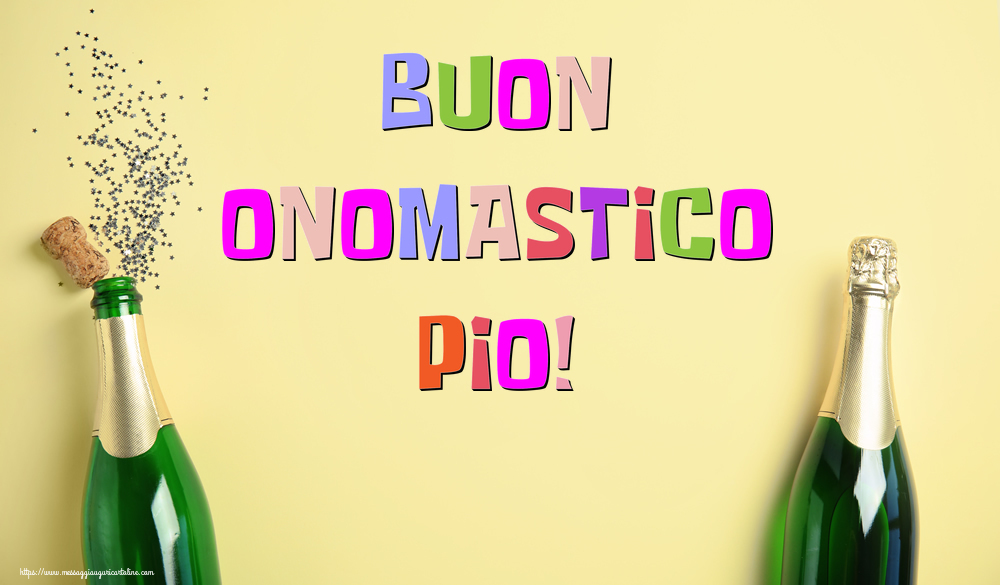 Buon Onomastico Pio! - Cartoline onomastico con champagne