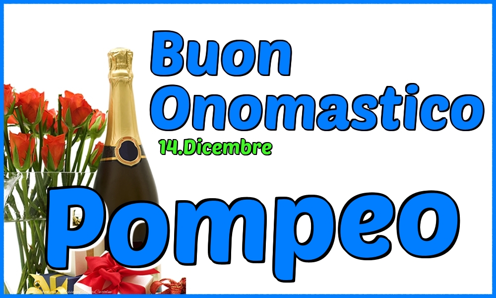 14.Dicembre - Buon Onomastico Pompeo! - Cartoline onomastico
