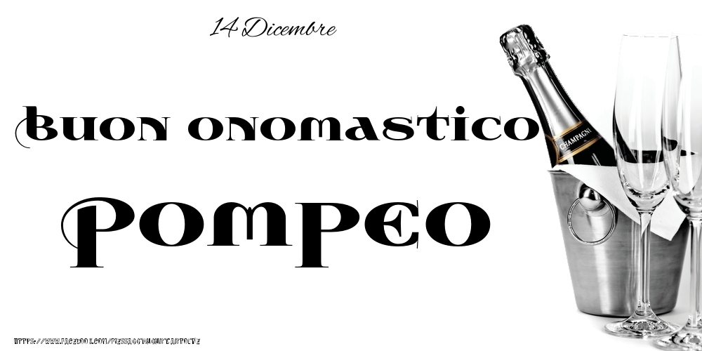 14 Dicembre - Buon onomastico Pompeo! - Cartoline onomastico
