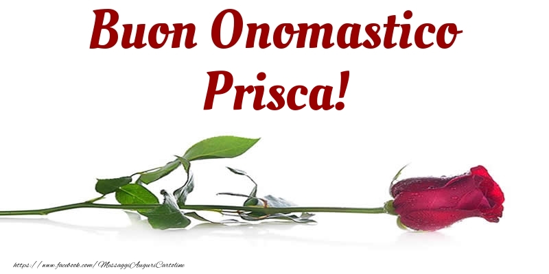 Buon Onomastico Prisca! - Cartoline onomastico con rose