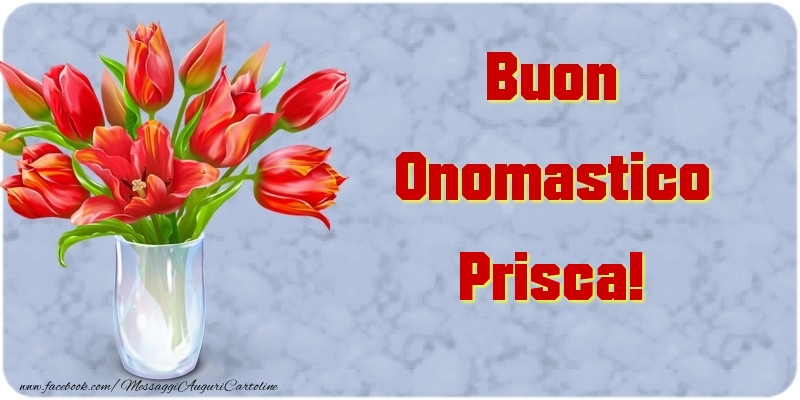 Buon Onomastico Prisca - Cartoline onomastico con mazzo di fiori