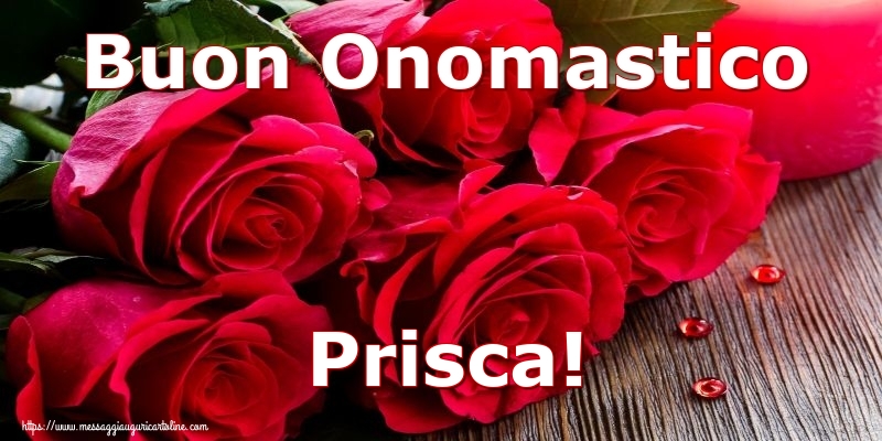 Buon Onomastico Prisca! - Cartoline onomastico con rose