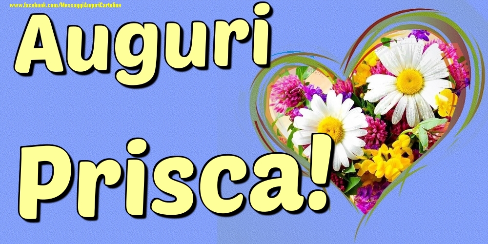 Auguri Prisca - Cartoline onomastico con il cuore