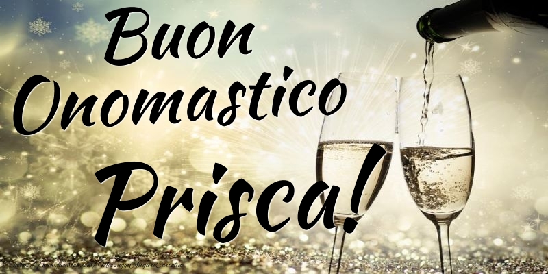 Buon Onomastico Prisca - Cartoline onomastico con champagne