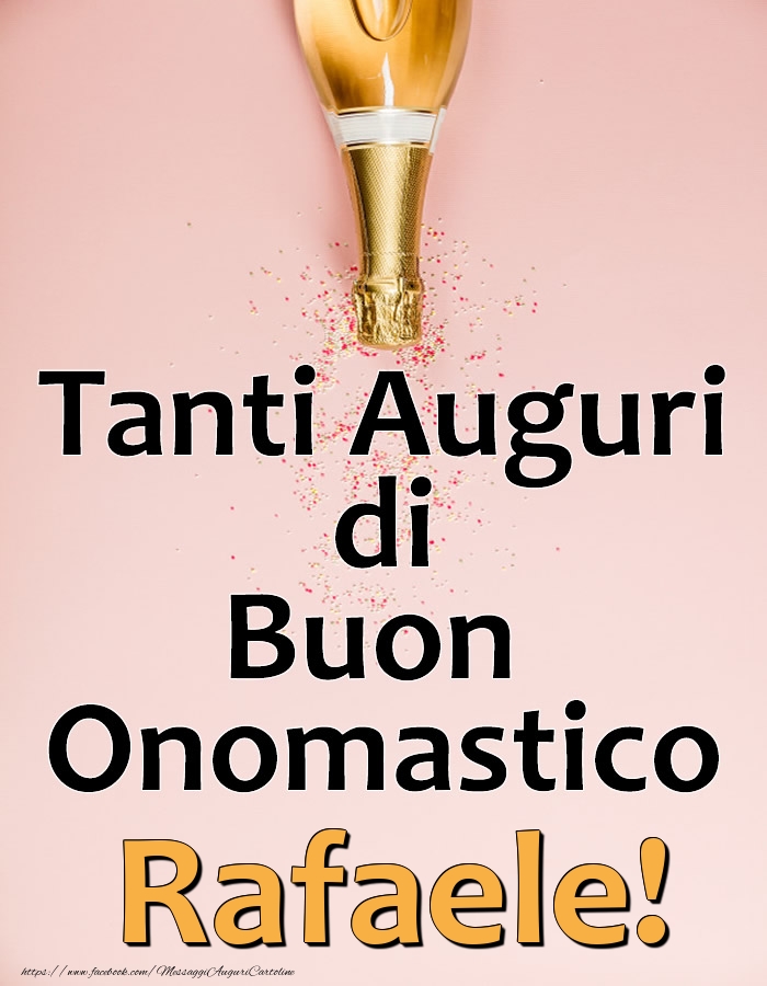 Tanti Auguri di Buon Onomastico Rafaele! - Cartoline onomastico con champagne