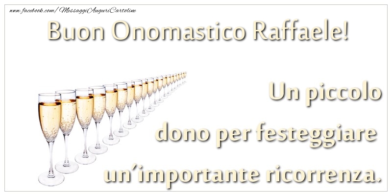 Un piccolo dono per festeggiare un'importante ricorrenza. Buon onomastico Raffaele! - Cartoline onomastico con champagne