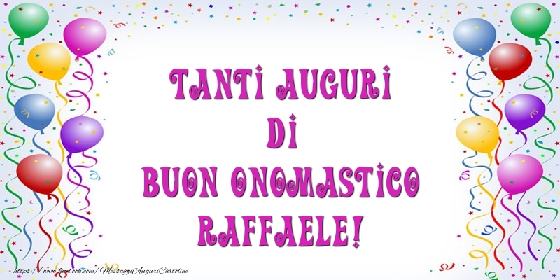 Tanti Auguri di Buon Onomastico Raffaele! - Cartoline onomastico con palloncini